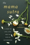 The Mama Sutra: A Story of Love, Loss, and the Path of Motherhood, Cushman, Anne