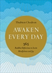 Awaken Every Day: 365 Buddhist Reflections to Invite Mindfulness and Joy, Chodron, Thubten