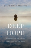 Deep Hope: Zen Guidance for Staying Steadfast When the World Seems Hopeless, Rizzetto, Diane Eshin