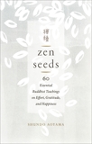 Zen Seeds: 60 Essential buddhist Teachings on Effort, Gratitude, and Happiness, Aoyama, Shundo