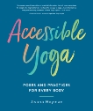 Accessible Yoga: Poses and Practices for Every Body, Heyman, Jivana