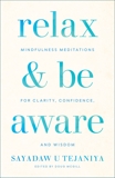 Relax and Be Aware: Mindfulness Meditations for Clarity, Confidence, and Wisdom, Tejaniya, Sayadaw U & McGill, Doug