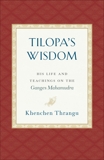 Tilopa's Wisdom: His Life and Teachings on the Ganges Mahamudra, Thrangu, Khenchen