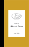 How to Wash the Dishes, Miller, Peter