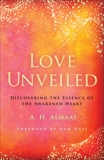 Love Unveiled: Discovering the Essence of the Awakened Heart, Almaas, A. H.