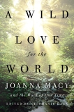 A Wild Love for the World: Joanna Macy and the Work of Our Time, 