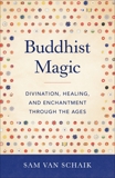 Buddhist Magic: Divination, Healing, and Enchantment through the Ages, van Schaik, Sam