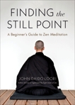 Finding the Still Point: A Beginner's Guide to Zen Meditation, Loori, John Daido