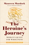 The Heroine's Journey: Woman's Quest for Wholeness, Murdock, Maureen