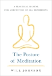 The Posture of Meditation: A Practical Manual for Meditators of All Traditions, Johnson, Will