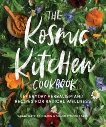 The Kosmic Kitchen Cookbook: Everyday Herbalism and Recipes for Radical Wellness, Benjamin, Sarah Kate & Singletary, Summer Ashley