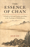 The Essence of Chan: A Guide to Life and Practice according to the Teachings of Bodhidharma, Gu, Guo