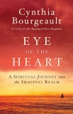 Eye of the Heart: A Spiritual Journey into the Imaginal Realm, Bourgeault, Cynthia