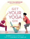 Get Your Yoga On: 30 Days to Build a Practice That Fits Your Body and Your Life, MacGregor, Kino