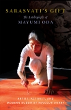 Sarasvati's Gift: The Autobiography of Mayumi Oda—Artist, Activist, and Modern Buddhist Revolutionary, Oda, Mayumi
