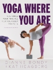 Yoga Where You Are: Customize Your Practice for Your Body and Your Life, Bondy, Dianne & Heagberg, Kat