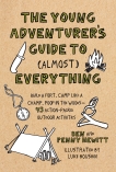 The Young Adventurer's Guide to (Almost) Everything: Build a Fort, Camp Like a Champ, Poop in the Woods-45 Action-Packed Outdoor  Activities, Hewitt, Ben