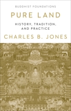 Pure Land: History, Tradittion, and Practice, Jones, Charles B.