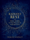 Radiant Rest: Yoga Nidra for Deep Relaxation and Awakened Clarity, Stanley, Tracee