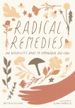 Radical Remedies: An Herbalist's Guide to Empowered Self-Care, Ducham, Brittany