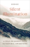 Silent Illumination: A Chan Buddhist Path to Natural Awakening, Gu, Guo