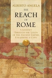 The Reach of Rome: A Journey Through the Lands of the Ancient Empire, Following a Coin, Angela, Alberto