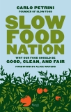 Slow Food Nation: Why Our Food Should Be Good, Clean, and Fair, Petrini, Carlo