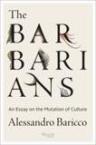 The Barbarians: An Essay on the Mutation of Culture, Baricco, Alessandro