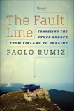 The Fault Line: Traveling the Other Europe, from Finland to Ukraine, Rumiz, Paolo