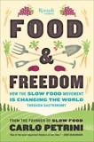 Food & Freedom: How the Slow Food Movement Is Changing the World Through Gastronomy, Petrini, Carlo