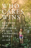 Who Cares Wins: Reasons for Optimism in a Changing World, Cole, Lily