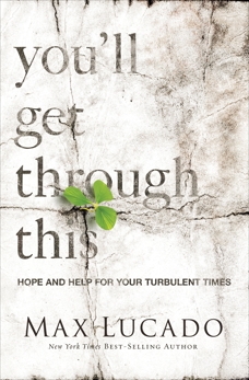 You'll Get Through This: Hope and Help for Your Turbulent Times, Lucado, Max