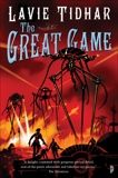 The Great Game: The Bookman Histories, Book 3, Tidhar, Lavie