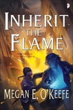 Inherit the Flame, O'Keefe, Megan E.