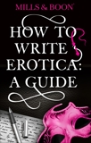 How To Write Erotica: A Mills & Boon Guide, Boon, Mills &