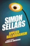 Applied Ballardianism: Memoir from a Parallel Universe, Sellars, Simon