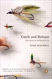 Catch and Release: Trout Fishing and the Meaning of Life, Kingwell, Mark