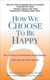 How We Choose to Be Happy: The 9 Choices of Extremely Happy People--Their Secrets, Their Stories, Foster, Rick & Hicks, Greg