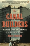 The Canal Builders: Making America's Empire at the Panama Canal, Greene, Julie