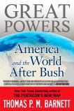 Great Powers: America and the World After Bush, Barnett, Thomas P.M.