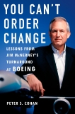 You Can't Order Change: Lessons from Jim McNerney's Turnaround at Boeing, Cohan, Peter S.