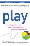 Play: How it Shapes the Brain, Opens the Imagination, and Invigorates the Soul, Brown, Stuart & Vaughan, Christopher