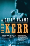 A Quiet Flame: A Bernie Gunther Novel, Kerr, Philip