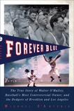 Forever Blue: The True Story of Walter O'Malley, Baseball's Most Controversial Owner, and the Dodgers of Brooklyn and Los Angeles, D'Antonio, Michael