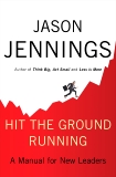 Hit the Ground Running: A Manual for New Leaders, Jennings, Jason