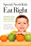 Special-Needs Kids Eat Right: Strategies to Help Kids on the Autism Spectrum Focus, Learn, and Thrive, Converse, Judy