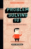 Problem Solving 101: A Simple Book for Smart People, Watanabe, Ken