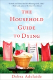 The Household Guide to Dying: A Novel About Life, Adelaide, Debra