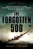 The Forgotten 500: The Untold Story of the Men Who Risked All for the GreatestRescue Mission of World War II, Freeman, Gregory A.