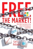 Free the Market!: Why Only Government Can Keep the Marketplace Competitive, Reback, Gary L.